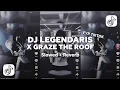 Lagu DJ LEGENDARIS X GRAZE THE ROOF (Slowed \u0026 Reverb)