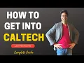 CALTECH COMPLETE GUIDE ON HOW TO GET INTO CALTECH College Admissions College vlog