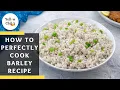 How to Perfectly Cook Barley That s Tender and Fluffy Every Time