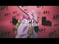 Lagu APT. - Bruno Mars \u0026 Rosé [Edit Audio]