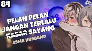 asmr husband pelan aja jangan begitu part 84 asmr cowok
