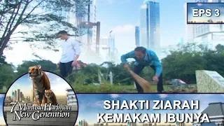 shakti ziarah kemakam ibunya 7 manusia harimau new generation eps 3 part 1