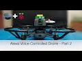 Alexa Voice Controlled Drone - Part 2