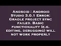Android Android Studio 3 0 1 Error Gradle project sync failed Basic functionality e g editing