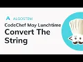 Convert the String CONVSTR - CodeChef May Lunchtime 2020 Solution