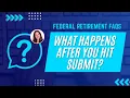 Federal Retirement FAQs What Happens After You Hit Submit