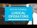 Kotlin Tutorial - Chapter 11 Logical Operators
