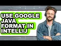 How to Use Google Java Format in Intellij - Step by Step