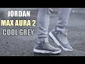 JORDAN MAX AURA 2 COOL GREY UNBOXING REVIEW AND ON FOOT