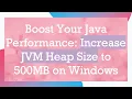 Boost Your Java Performance Increase JVM Heap Size to 500MB on Windows
