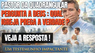 Pastor da Quadrangular perguntou a Deus qual IGREJA PREGA A VERDADE  e obteve resposta SURPREENDENTE