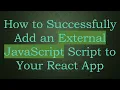 How to Successfully Add an External JavaScript Script to Your React App