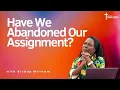 Have We Abandoned Our Assignment?