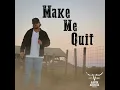 Make Me Quit