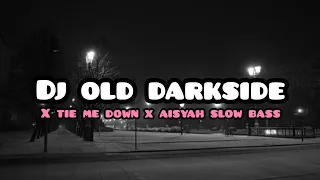 Download DJ OLD DARKSIDE X  TIE ME DOWN X AISYAH X SLOW BASS X DJ YANG DI CARI-CARI!!! MP3