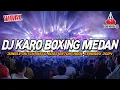Download Lagu DJ KARO BOXING ANAK MEDAN !! JUNGLE DUTCH DISCO BASS BETON VIRAL TERBARU 2024