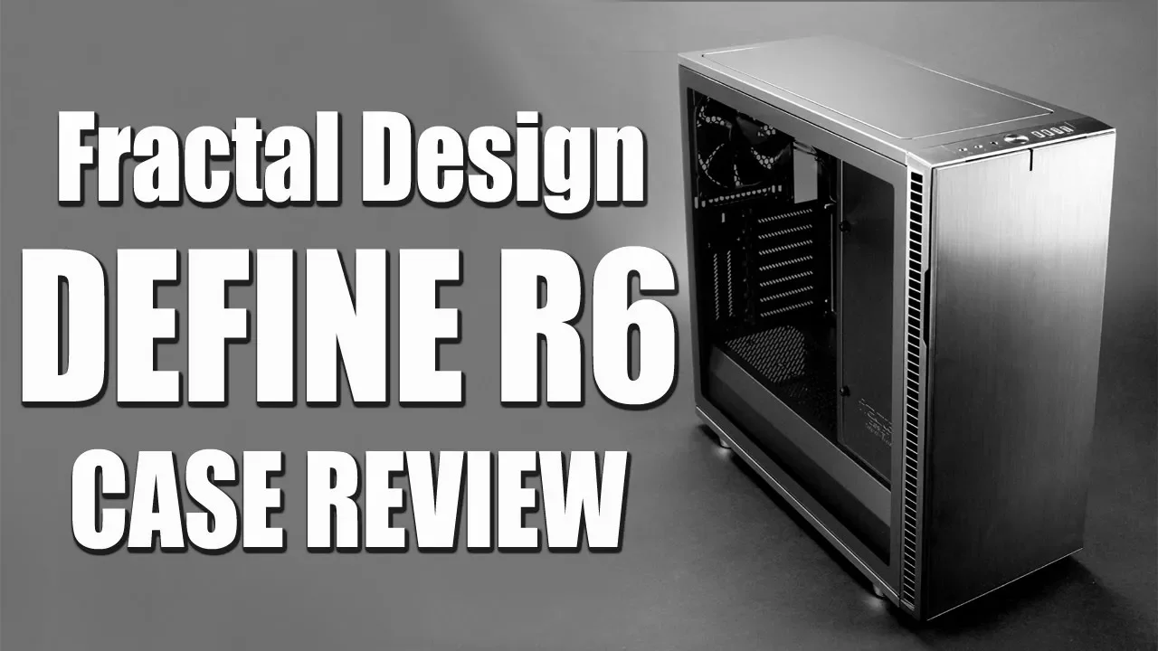 In-Depth Fractal Design Define R6 Case Review Tempered Glass Edition