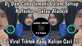 dj dan coba temani dalam setiap nafasku galau alaskid viral tiktok