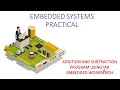 EMBEDDED SYSTEMS PRACTICAL - ADDITION AND SUBTRACTION PROGRAM