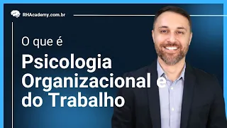 O que é Psicologia Organizacional e do Trabalho? | RH Academy