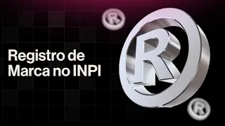 Como fazer REGISTRO DE MARCA no INPI? Tudo o que você precisa saber!