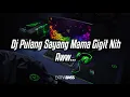 Download Lagu DJ PULANG SAYANG MAMA GIGIT NIH AWW X LIQUID PLATINUM || VIRAL TIKTOK TERBARU FULL BASS