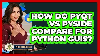 How Do PyQt Vs PySide Compare For Python GUIs - Python Code School
