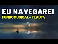 Download Lagu O Fundo Musical mais TOCADO - Eu Navegarei ( Pads e Flauta )