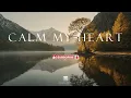CALM MY HEART - Soaking Worship Instrumental | Time With God
