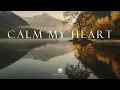 CALM MY HEART - Soaking Worship Instrumental Time With God