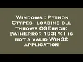 Windows Python Ctypes - loading dll throws OSError WinError 193 1 is not a valid Win32 applica