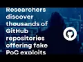 Researchers discover thousands of GitHub repositories with FAKE PoC EXPLOITS I CYBERSECURITY NEWS
