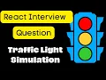 Beginner React Interview Challenge Traffic Light Simulation