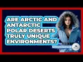 Download Lagu Are Arctic And Antarctic Polar Deserts Truly Unique Environments? - Polar Regions Uncovered