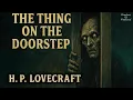 Download Lagu The Thing on the Doorstep – A Terrifying Tale of Possession by H.P. Lovecraft