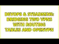 DevOps SysAdmins Bridging Two VPNs With Routing Tables and OpenVPN 2 Solutions