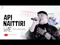 API NAITTIRI WAE - Awal Saputra || Cipt. Supri ririn (Live cover version)