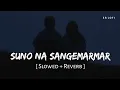 Download Lagu Suno Na Sangemarmar (Slowed + Reverb) | Arijit Singh, Jeet Gannguli | Youngistaan | SR Lofi
