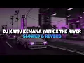DJ KAMU KEMANA YANK X THE RIVER  Slowed Reverb