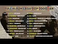 Download Lagu KUMPULAN LAGU POP HITS 2000an | FULL ALBUM | ST12, D'bagindas, Goliath, Kangen Band, Tipe X, Radja..