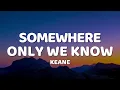 Download Lagu Keane - Somewhere Only We Know (Lyrics)