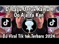 DJ JANGAN MENJAUH DARIMU AKU TAK BISA TANPAMU | DJ LAGU UNTUK KAMU X O AJA YA KAN VIRAL TIK TOK 2024