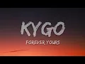 Kygo, Avicii - Forever Yours (Lyrics) ft. Sandro Cavazza