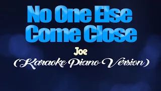 Download NO ONE ELSE COMES CLOSE - Joe (KARAOKE PIANO VERSION) MP3