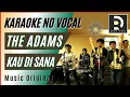 Download Lagu THE ADAMS - KAU DI SANA, Karaoke Tanpa Vokal (Musik Asli)