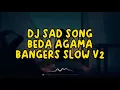 Download Lagu DJ SAD SONG BEDA AGAMA BANGERS SLOW BASS V2 TERBARU 2023 YANG LAGI VIRAL