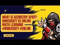 What is Geometry Spot Minecraft vs Online Math Learning