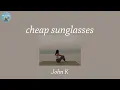 cheap sunglasses - John K (Lyric Video)