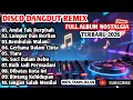 Lagu REMIX DISCO DANGDUT POP NOSTALGIA 2026 ‼️ALBUM SEPESIAL LAGU KENANGAN TERPOPULER NO ADS