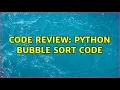 Code Review Python Bubble sort code 2 Solutions